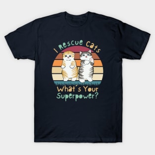 I Rescue Cats What’s Your Superpower? T-Shirt